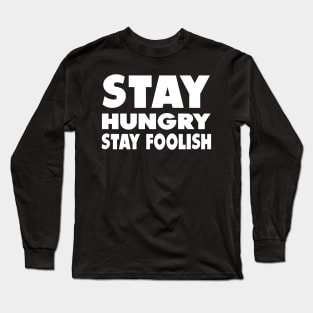 stay hungry stay foolish Long Sleeve T-Shirt